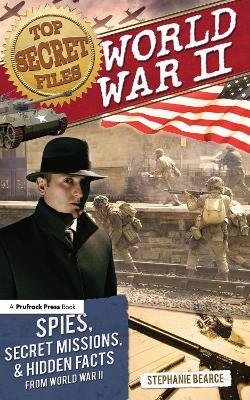 Top Secret Files: World War II, Spies, Secret Missions, and Hidden Facts From World War II