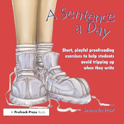 Sentence a Day: Short, Playful Proofreading Exercises to Help Students Avoid Tripping Up When They Write (Grades 6-9)