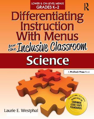 Differentiating Instruction With Menus for the Inclusive Classroom: Science (Grades K-2)