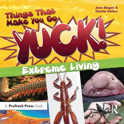 Things That Make You Go Yuck!: Extreme Living
