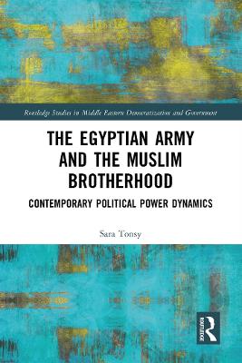 Egyptian Army and the Muslim Brotherhood: Contemporary Political Power Dynamics