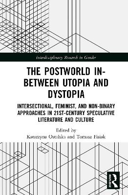 Postworld In-Between Utopia and Dystopia: Intersectional, Feminist, and Non-Binary Approaches in 21st-Century Speculative Literature and Culture