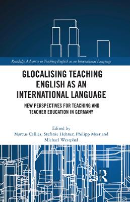 Glocalising Teaching English as an International Language: New Perspectives for Teaching and Teacher Education in Germany