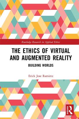 Ethics of Virtual and Augmented Reality: Building Worlds