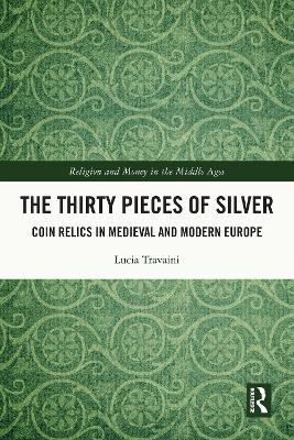 Thirty Pieces of Silver: Coin Relics in Medieval and Modern Europe