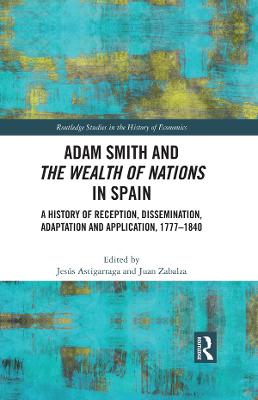 Adam Smith and The Wealth of Nations in Spain: A History of Reception, Dissemination, Adaptation and Application, 1777-1840