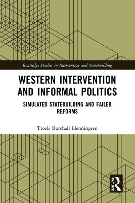 Western Intervention and Informal Politics: Simulated Statebuilding and Failed Reforms