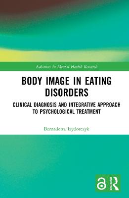 Body Image in Eating Disorders: Clinical Diagnosis and Integrative Approach to Psychological Treatment