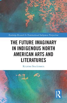 Future Imaginary in Indigenous North American Arts and Literatures