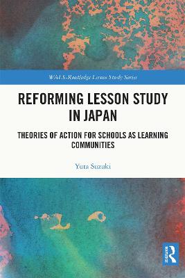 Reforming Lesson Study in Japan: Theories of Action for Schools as Learning Communities