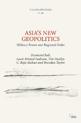 Asiaâ€™s New Geopolitics: Military Power and Regional Order