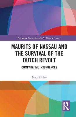 Maurits of Nassau and the Survival of the Dutch Revolt: Comparative Insurgences