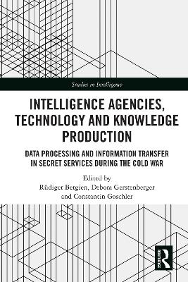 Intelligence Agencies, Technology and Knowledge Production: Data Processing and Information Transfer in Secret Services during the Cold War