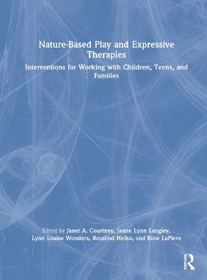 Nature-Based Play and Expressive Therapies: Interventions for Working with Children, Teens, and Families