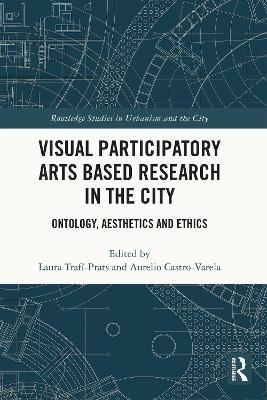 Visual Participatory Arts Based Research in the City: Ontology, Aesthetics and Ethics
