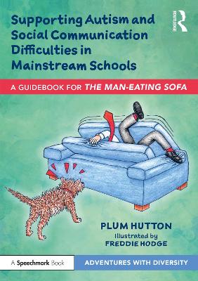 Supporting Autism and Social Communication Difficulties in Mainstream Schools: A Guidebook for 'The Man-Eating Sofa'