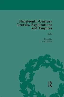 Nineteenth-Century Travels, Explorations and Empires, Part I Vol 3: Writings from the Era of Imperial Consolidation, 1835-1910