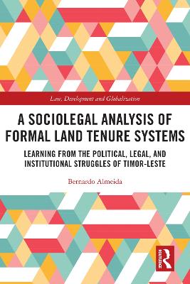 Sociolegal Analysis of Formal Land Tenure Systems: Learning from the Political, Legal and Institutional Struggles of Timor-Leste