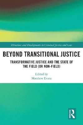 Beyond Transitional Justice: Transformative Justice and the State of the Field (or non-field)