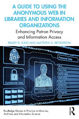 Guide to Using the Anonymous Web in Libraries and Information Organizations: Enhancing Patron Privacy and Information Access