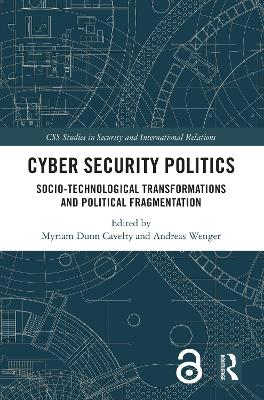 Cyber Security Politics: Socio-Technological Transformations and Political Fragmentation