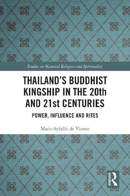 Thailand's Buddhist Kingship in the 20th and 21st Centuries: Power, Influence and Rites