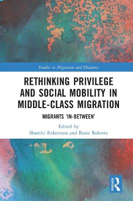 Rethinking Privilege and Social Mobility in Middle-Class Migration: Migrants 'In-Between'