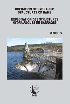 Operation of Hydraulic Structures of Dams / Exploitation des Structures Hydrauliques de Barrages: Bulletin 178