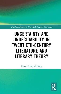 Uncertainty and Undecidability in Twentieth-Century Literature and Literary Theory