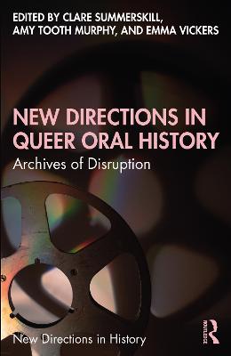 New Directions in Queer Oral History: Archives of Disruption