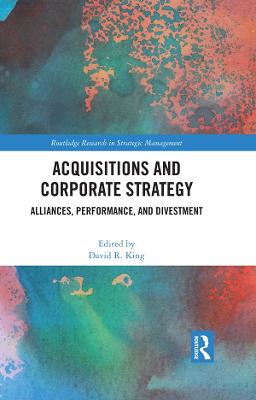 Acquisitions and Corporate Strategy: Alliances, Performance, and Divestment