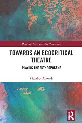 Towards an Ecocritical Theatre: Playing the Anthropocene