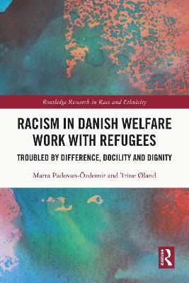 Racism in Danish Welfare Work with Refugees: Troubled by Difference, Docility and Dignity