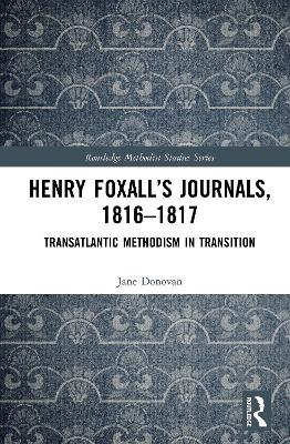 Henry Foxall's Journals, 1816-1817: Transatlantic Methodism in Transition