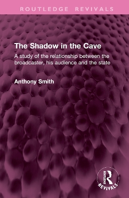 Shadow in the Cave: A study of the relationship between the broadcaster, his audience and the state