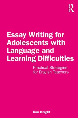 Essay Writing for Adolescents with Language and Learning Difficulties: Practical Strategies for English Teachers