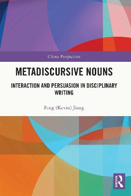 Metadiscursive Nouns: Interaction and Persuasion in Disciplinary Writing