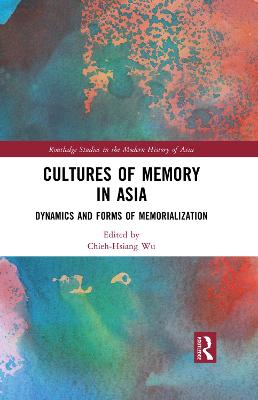 Cultures of Memory in Asia: Dynamics and Forms of Memorialization