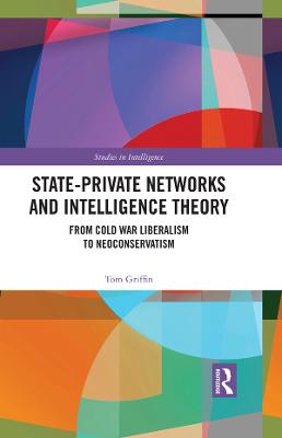State-Private Networks and Intelligence Theory: From Cold War Liberalism to Neoconservatism