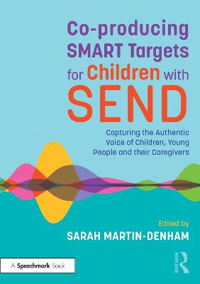 Co-producing SMART Targets for Children with SEND: Capturing the Authentic Voice of Children, Young People and their Caregivers