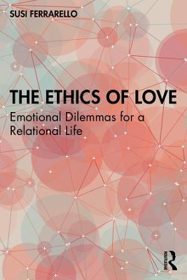 Ethics of Love: Emotional Dilemmas for a Relational Life