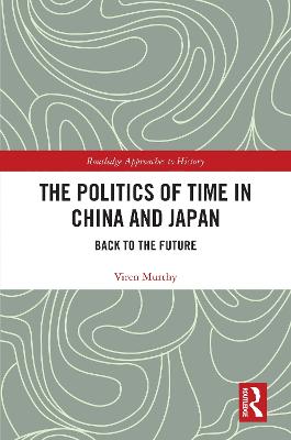 Politics of Time in China and Japan: Back to the Future