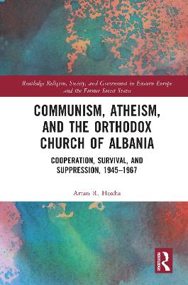 Communism, Atheism and the Orthodox Church of Albania: Cooperation, Survival and Suppression, 1945-1967