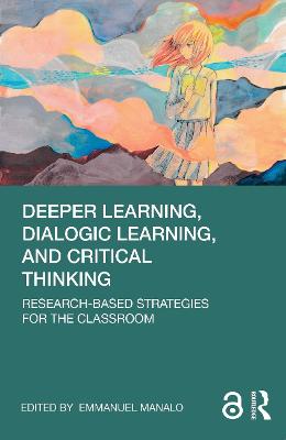 Deeper Learning, Dialogic Learning, and Critical Thinking: Research-based Strategies for the Classroom