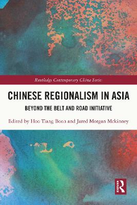 Chinese Regionalism in Asia: Beyond the Belt and Road Initiative