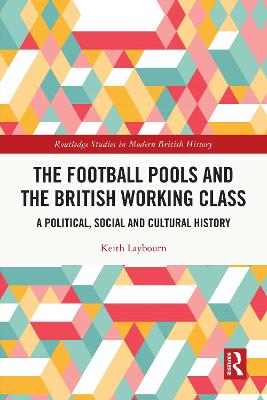Football Pools and the British Working Class: A Political, Social and Cultural History