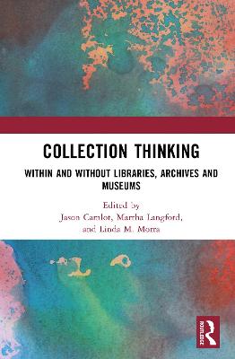 Collection Thinking: Within and Without Libraries, Archives and Museums