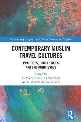 Contemporary Muslim Travel Cultures: Practices, Complexities and Emerging Issues