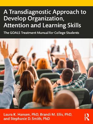 Transdiagnostic Approach to Develop Organization, Attention and Learning Skills: The GOALS Treatment Manual for College Students