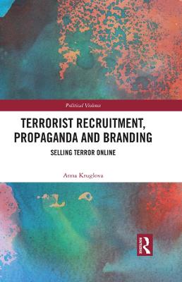 Terrorist Recruitment, Propaganda and Branding: Selling Terror Online